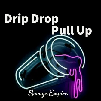 Drip Drop/Pull Up by Savage Empire