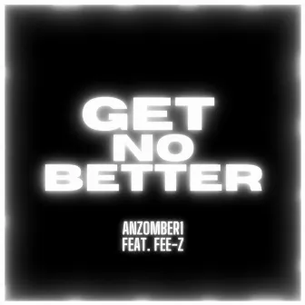 Get No Better by Fee-Z