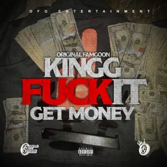 FUCK IT (Get Money) by OFG Kingg