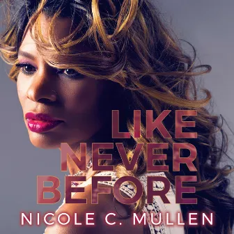 Like Never Before by Nicole C. Mullen