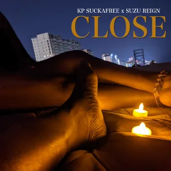 CLOSE by KP Suckafree