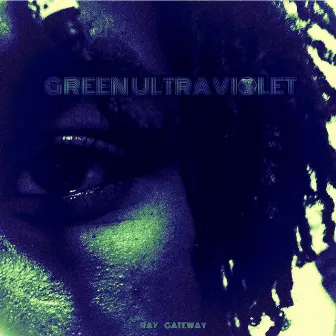 Green Ultraviolet by Ray Gateway