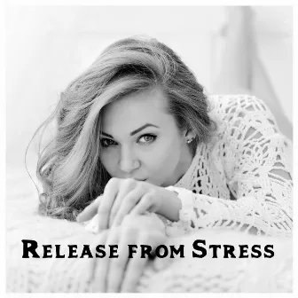 Release from Stress – Deeply Relaxing Chillout Music Compilation by Free Time Paradise