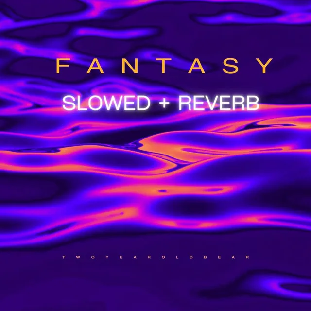 Fantasy (Slowed + Reverb)