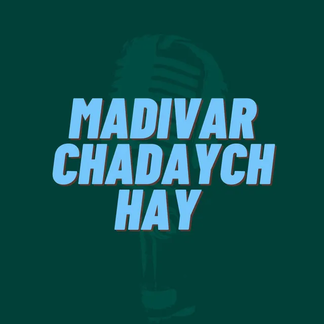 MADIVAR CHADAYCH HAY