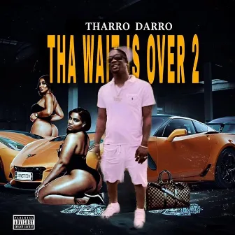 Tha Wait Is Over 2 by Tharro Darro