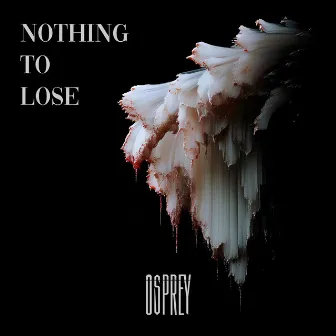 Nothing To Lose by Osprey