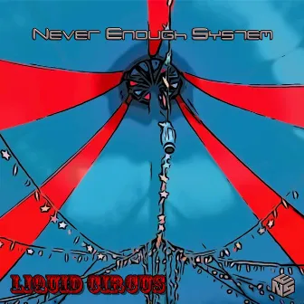 Liquid Circus by Never Enough System