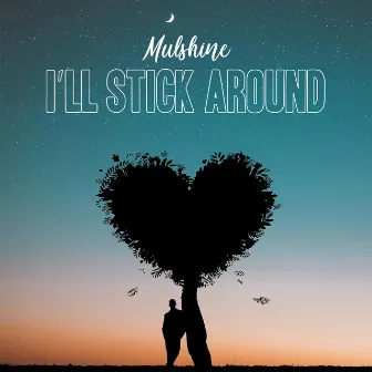 I'll Stick Around by Mulshine