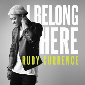 I Belong Here by Rudy Currence