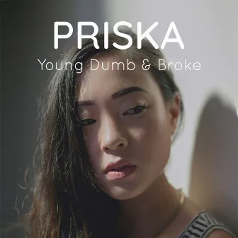 Young Dumb & Broke by Priska