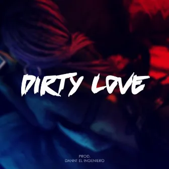 Dirty Love by Dannt el Ingeniero