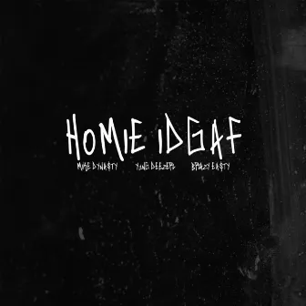 Homie Idgaf by Mike Dynasty