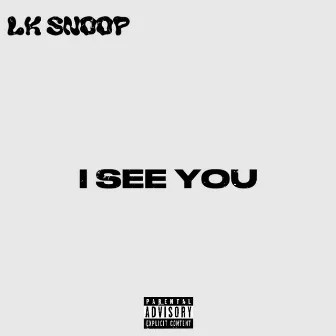 I See You by lk snoop