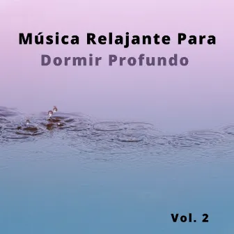 Música Relajante Para Dormir Profundo Vol. 2 by Flor de Loto