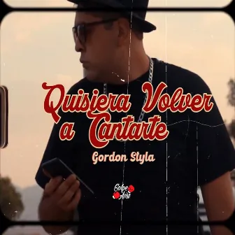 Quisiera Volver a Cantarte by Gordon Styla