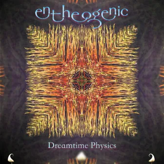 Dreamtime Physics by Entheogenic