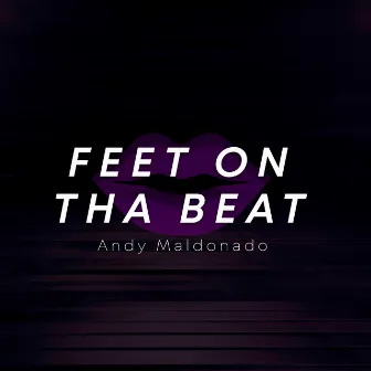 Feet On Tha Beat by Andy Maldonado