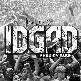 IDGAD (I Don't Give A Dayum) [Go Loco] by D-Locz