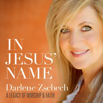 In Jesus' Name: A Legacy of Worship & Faith by Darlene Zschech