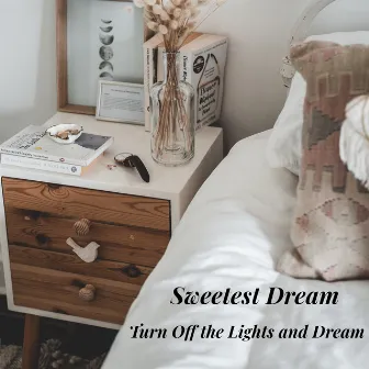 Turn Off the Lights and Dream by Sweetest Dream