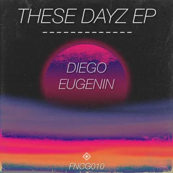 These Dayz EP by Diego Eugenin