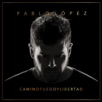 Camino, Fuego Y Libertad by Pablo López