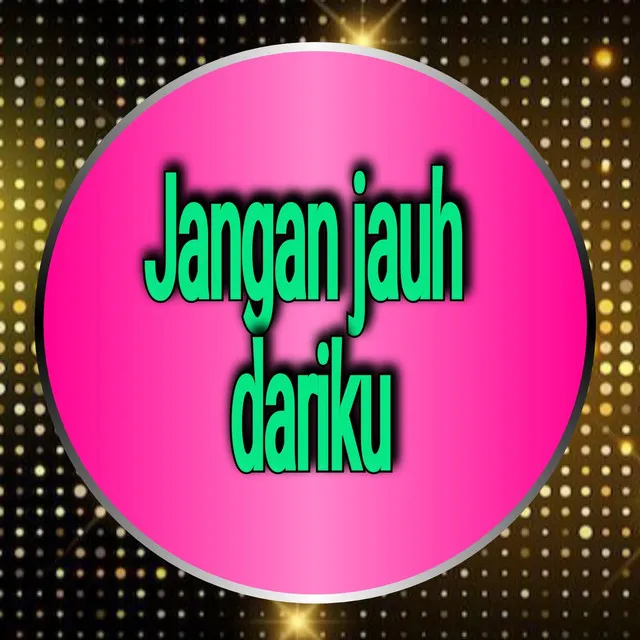 Jangan Jauh Dariku