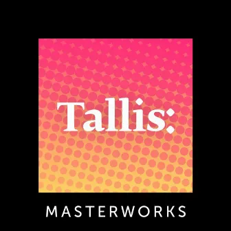 Tallis: Masterworks by Thomas Tallis