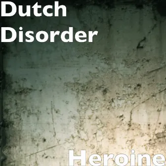 Heroine by Dutch Disorder