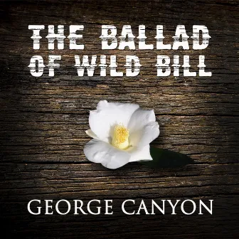 The Ballad of Wild Bill by George Canyon