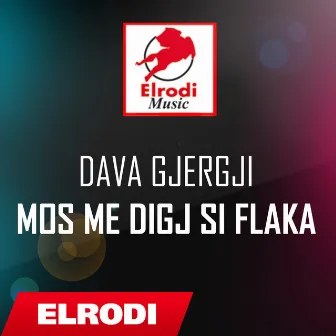 Mos me digj si flaka by Dava Gjergji