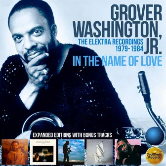 In the Name of Love: The Elektra Recordings 1979-1984 by Grover Washington, Jr.