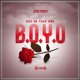 BOYO (Bad on Your Own) by Echo Torres