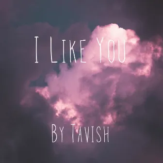 I Like You by Tavish