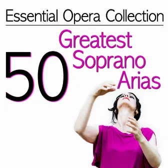 Essential Opera Collection: 50 Greatest Soprano Arias by Antonello Gotta