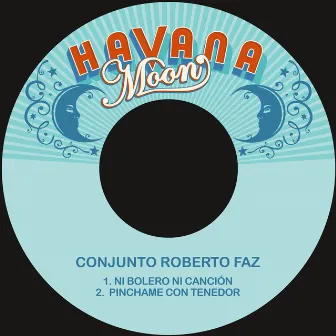 Ni Bolero Ni Canción / Pinchame Con Tenedor by Conjunto Roberto Faz