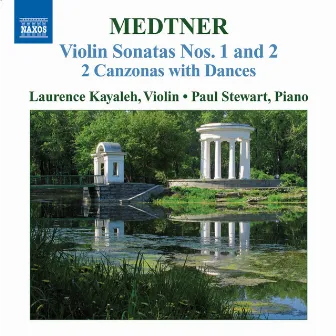 Medtner: Works for Violin and Piano (Complete), Vol. 2 - Violin Sonatas Nos. 1 and 2 / 2 Canzonas With Dances by Laurence Kayaleh