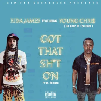 Got That Shit On by Rida James