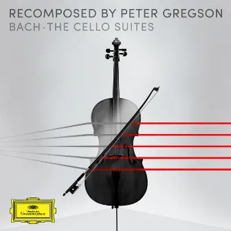 Bach: The Cello Suites - Recomposed by Peter Gregson by Peter Gregson