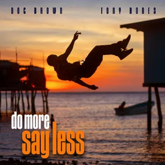 Do More Say Less by Tony Bones The Producer