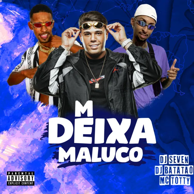 M DEIXA MALUCO