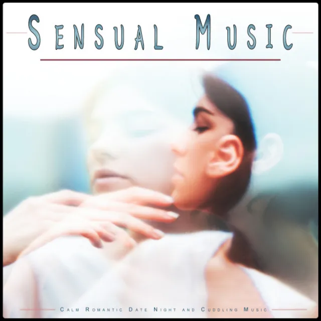 Sensual Music: Calm Romantic Date Night and Cuddling Music