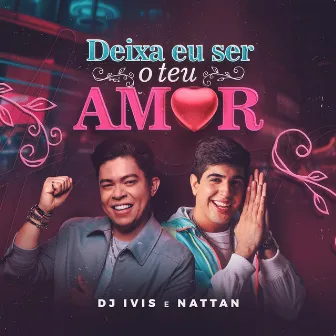 Deixa Eu Ser o Teu Amor by DJ Ivis