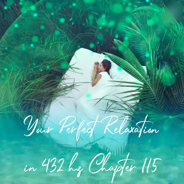 Your Perfect Relaxation in 432 Hz Chapter 115, Pt. 05