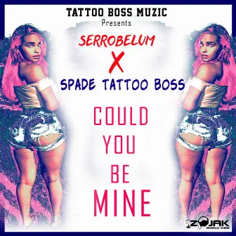 Could You Be Mine by Spade (Tattoo Boss)