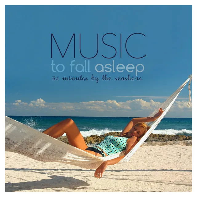 MUSIC TO FALL ASLEEP 60 Minutes by the Seashore