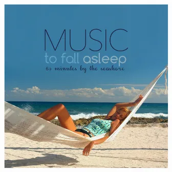 MUSIC TO FALL ASLEEP 60 Minutes by the Seashore by Seby Burgio