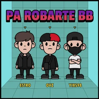 Pa Robarte BB by Estro Pascal