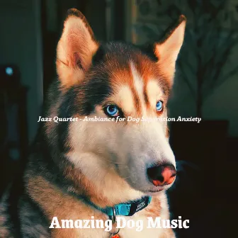 Jazz Quartet - Ambiance for Dog Separation Anxiety by 